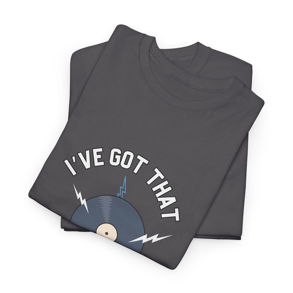 I've Got That On Vinyl T-Shirt