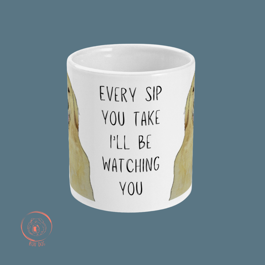 Golden Retriever Mug Every Sip You Take I'll Be Watching You