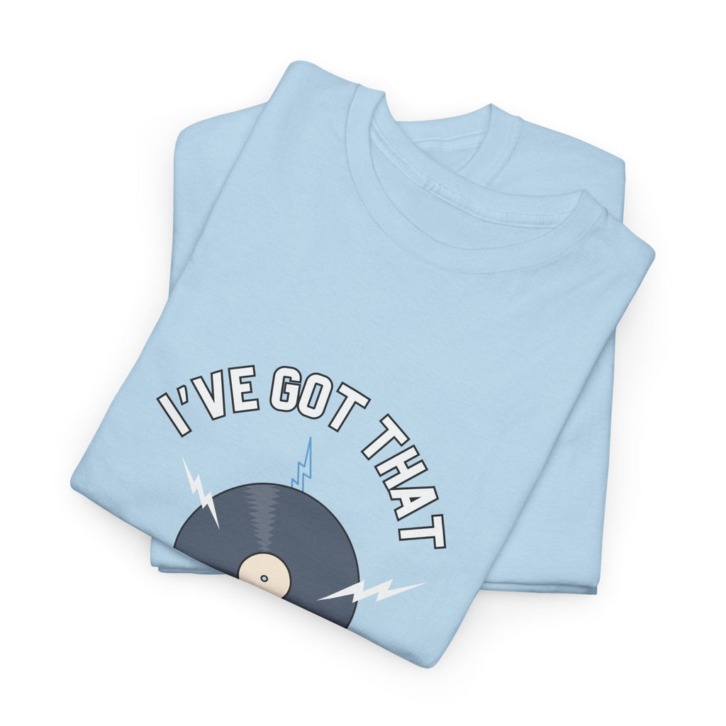 I've Got That On Vinyl T-Shirt