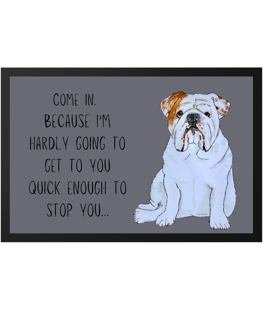 Bulldog Doormat Come In Because I'm Hardly Going to Get There Quick Enough