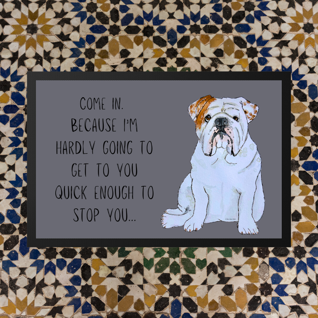 Bulldog Doormat Come In Because I'm Hardly Going to Get There Quick Enough