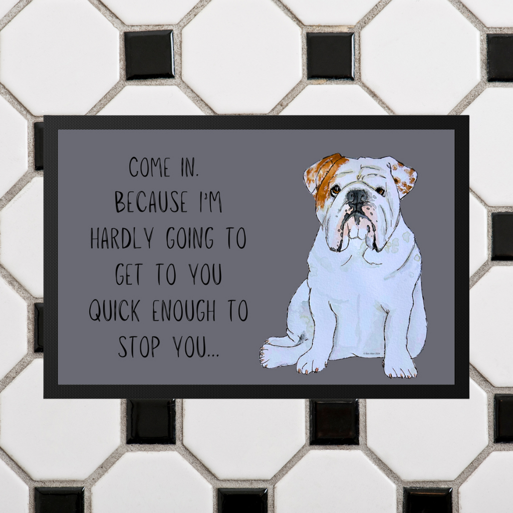 Bulldog Doormat Come In Because I'm Hardly Going to Get There Quick Enough