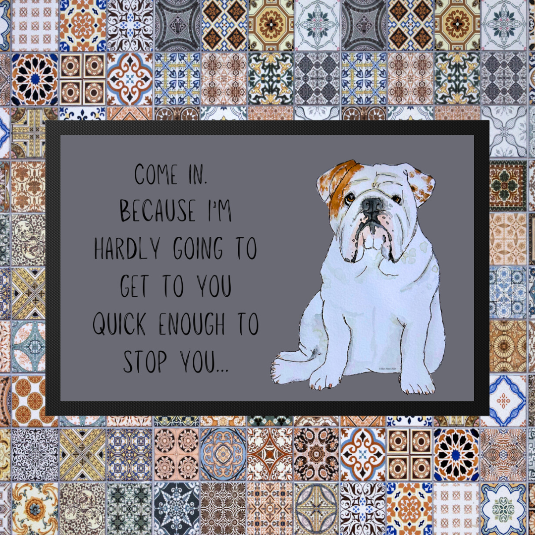 Bulldog Doormat Come In Because I'm Hardly Going to Get There Quick Enough