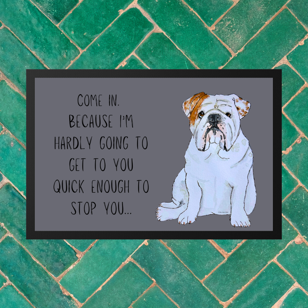 Bulldog Doormat Come In Because I'm Hardly Going to Get There Quick Enough