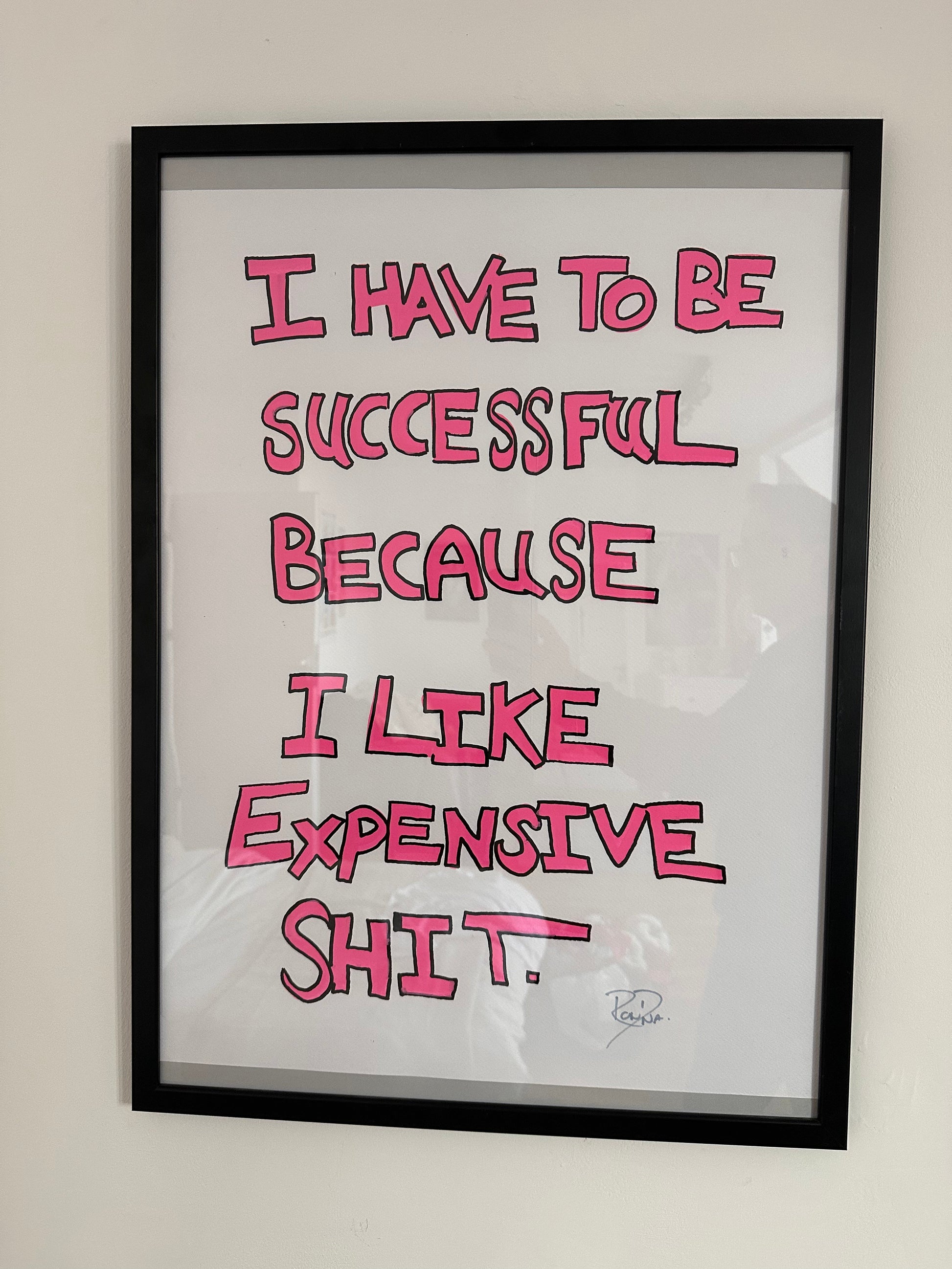 I Have to be Successful Because I Like Expensive Shit Quote Art Print