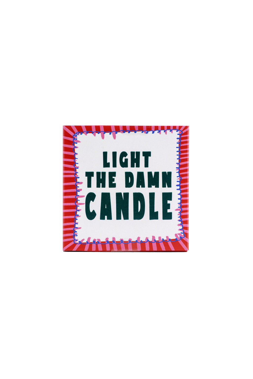 Light the Damn Candle Matches