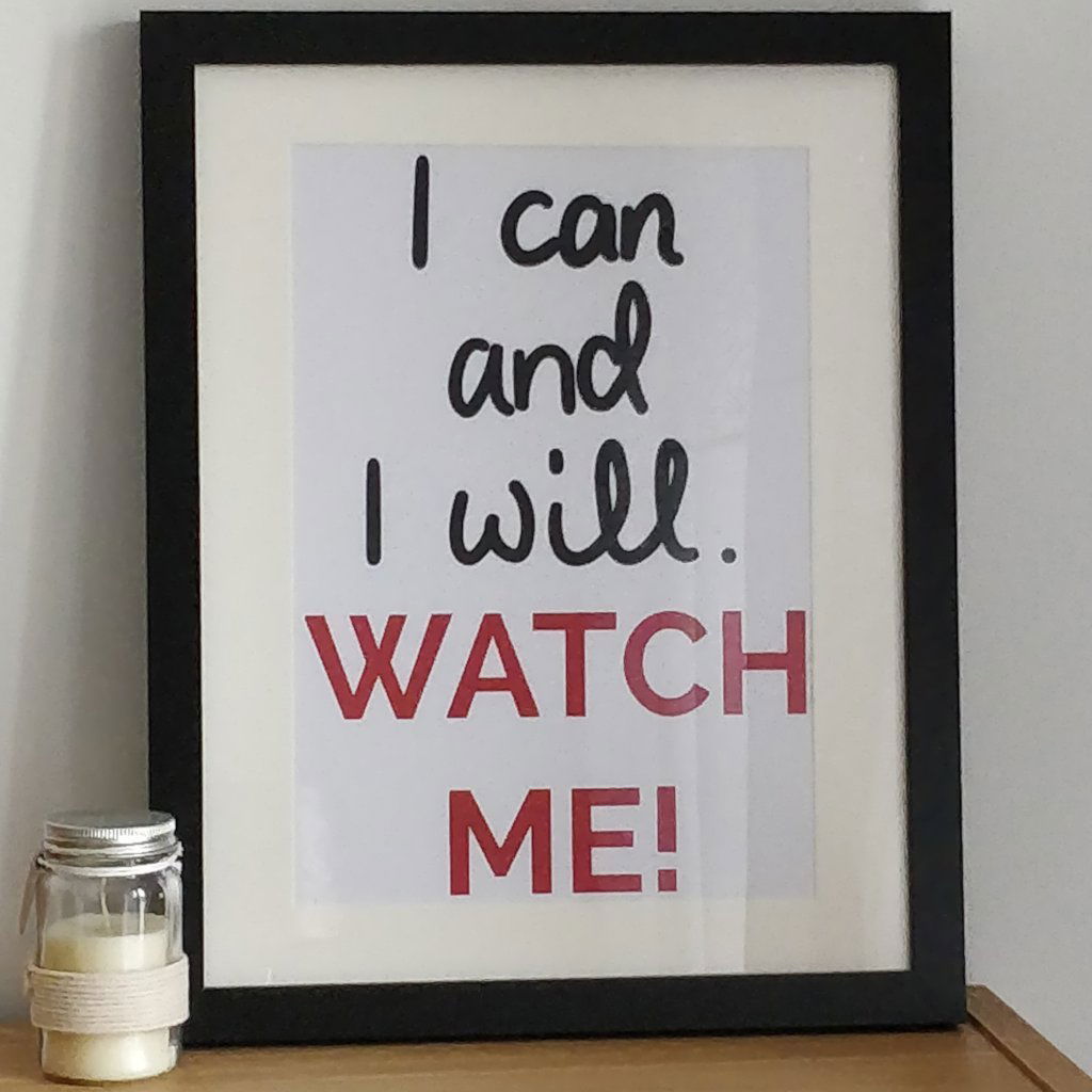 I Can and I Will Watch Me Print