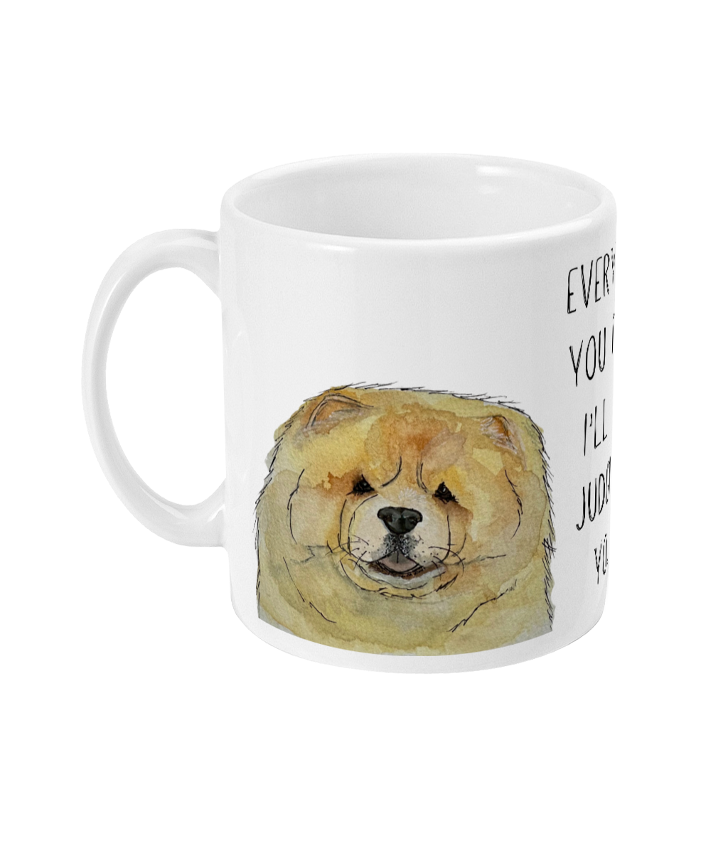 Fawn Chow Chow Mug Every Sip You Take I'll Be Watching You