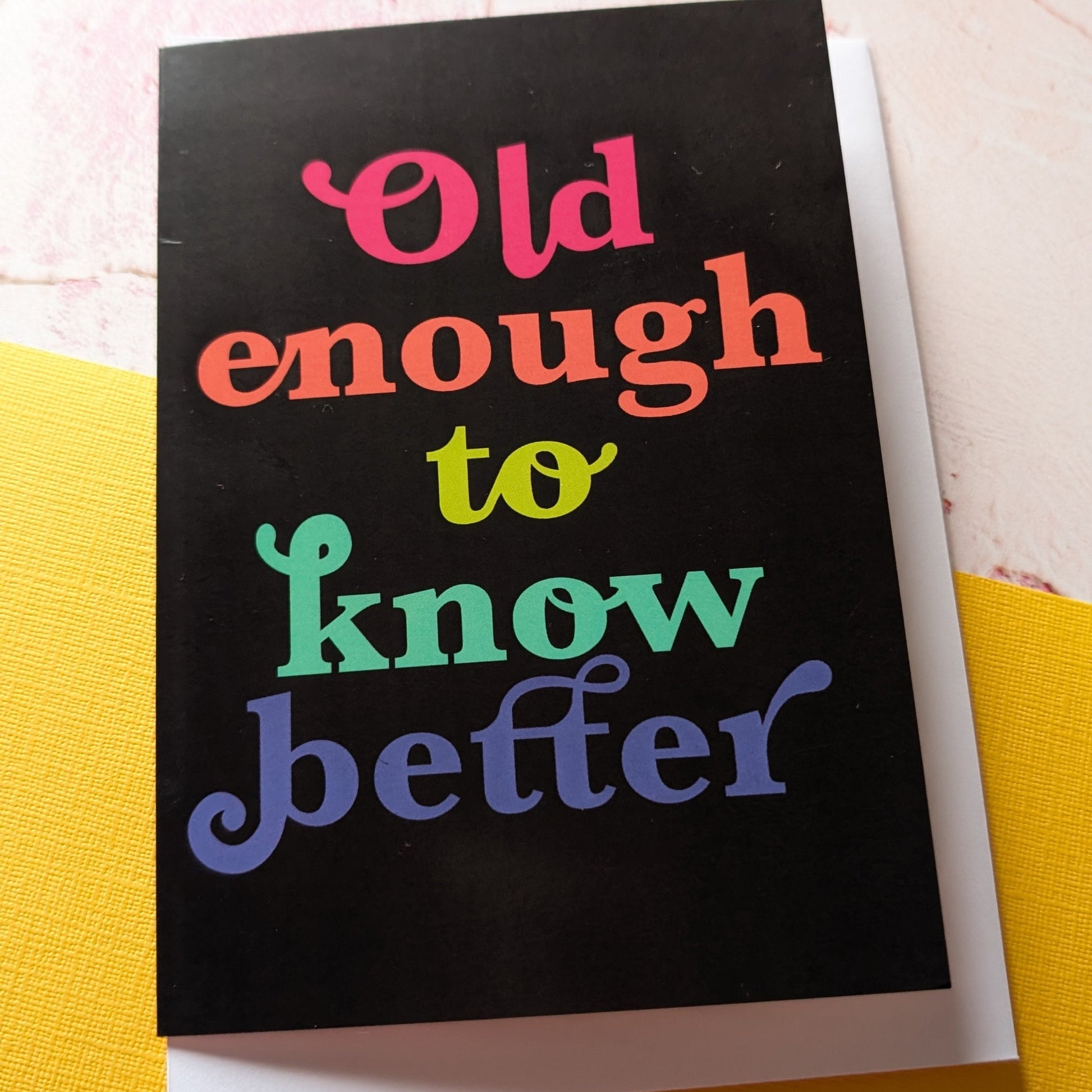 Old Enough to Know Better Greeting Card