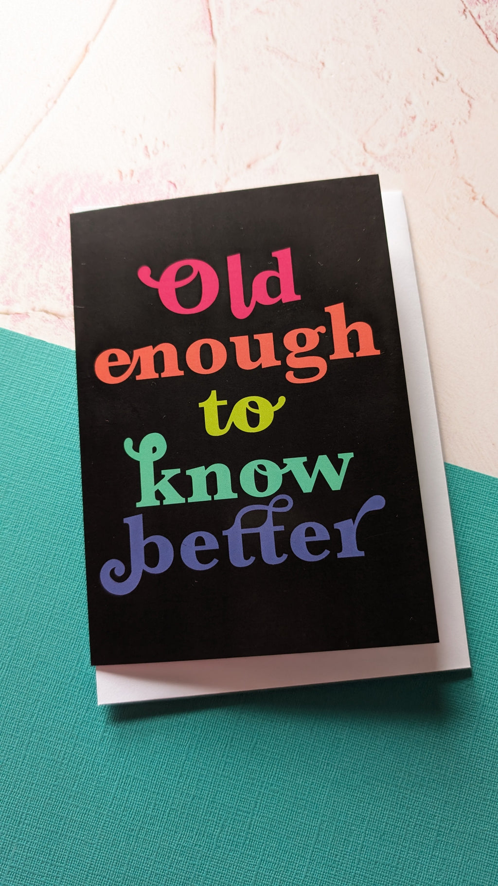 Old Enough to Know Better Greeting Card