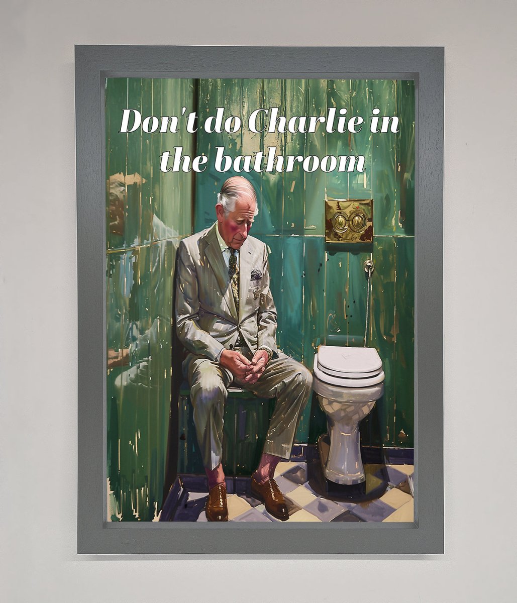 Don't Do Charlie In The Bathroom Framed Poster