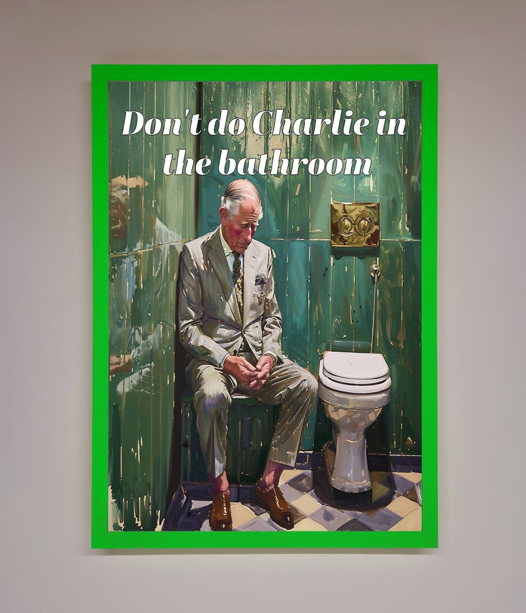 Don't Do Charlie In The Bathroom Framed Poster