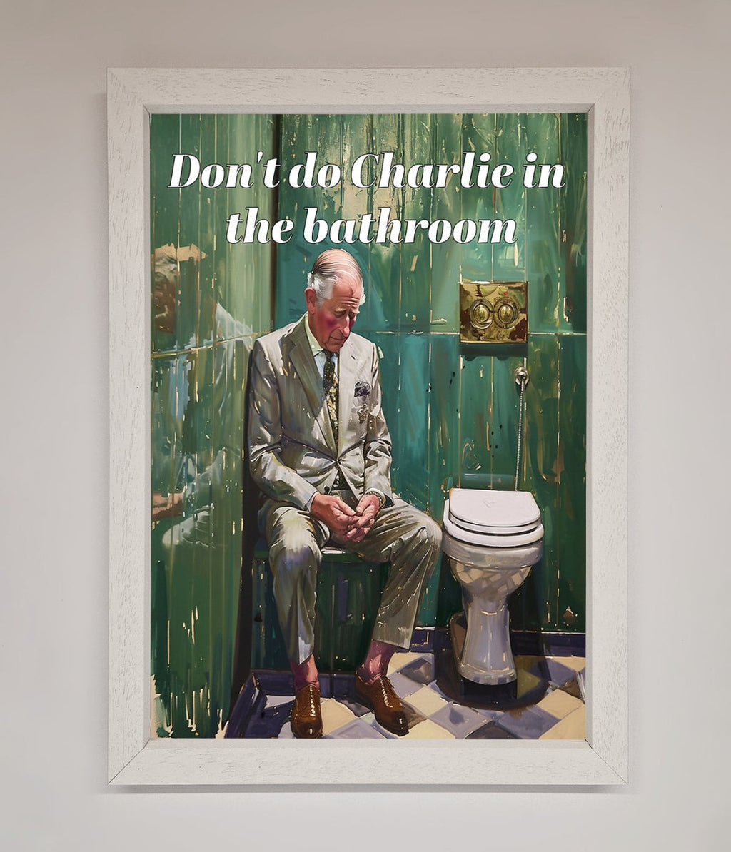 Don't Do Charlie In The Bathroom Framed Poster