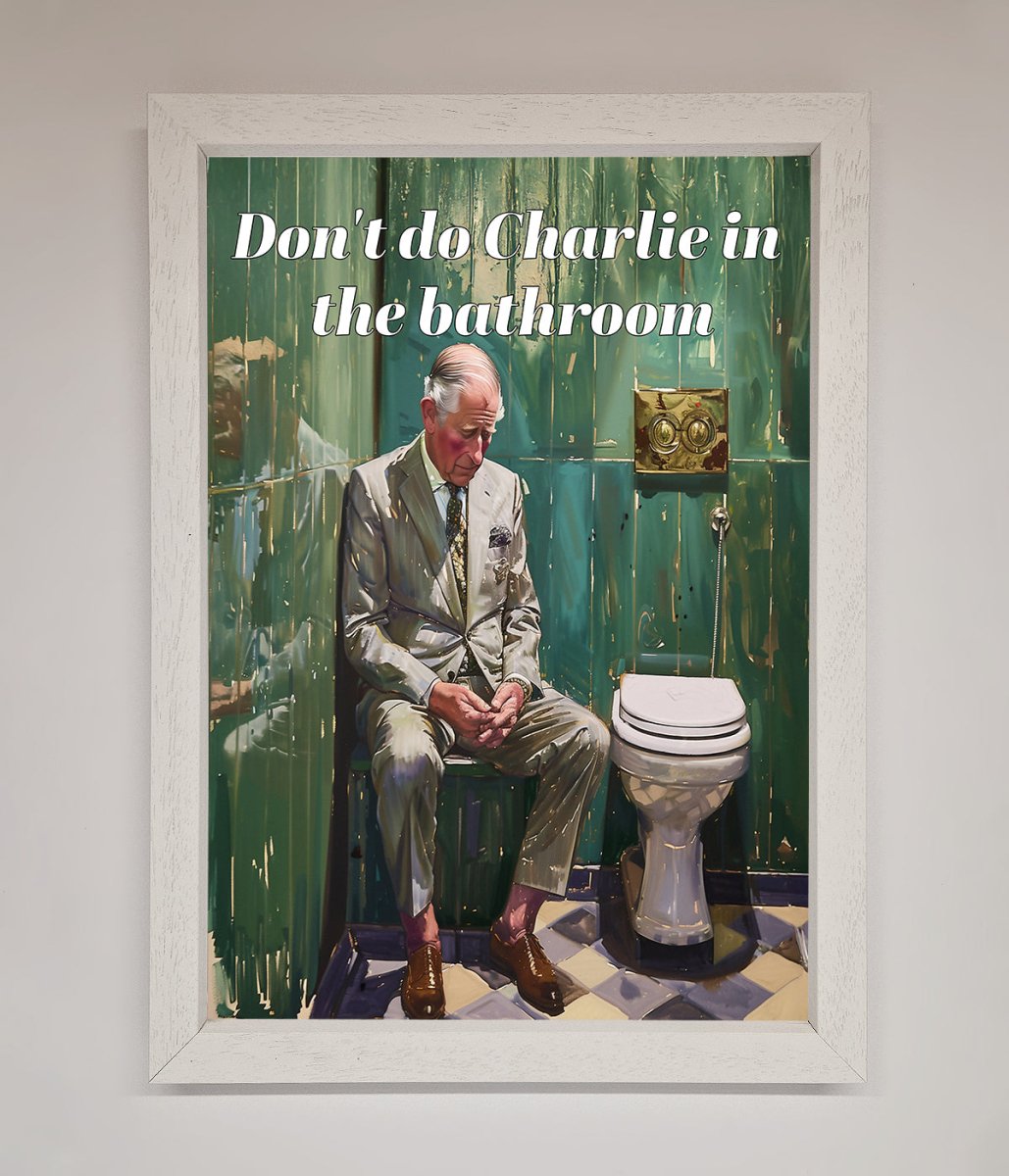Don't Do Charlie In The Bathroom Framed Poster