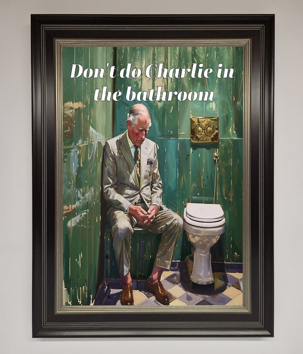 Don't Do Charlie In The Bathroom Framed Poster