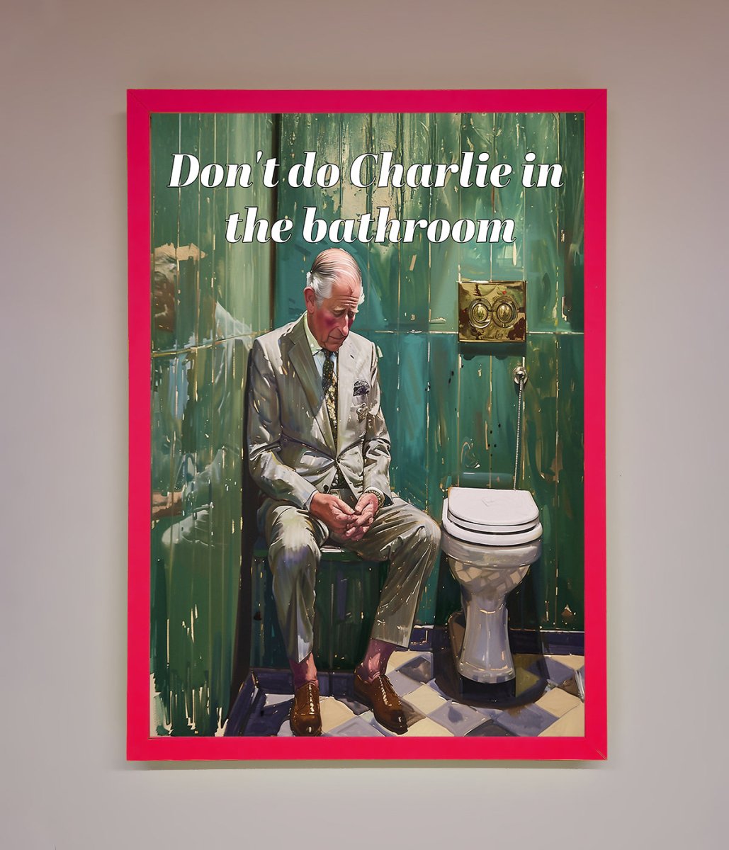 Don't Do Charlie In The Bathroom Framed Poster