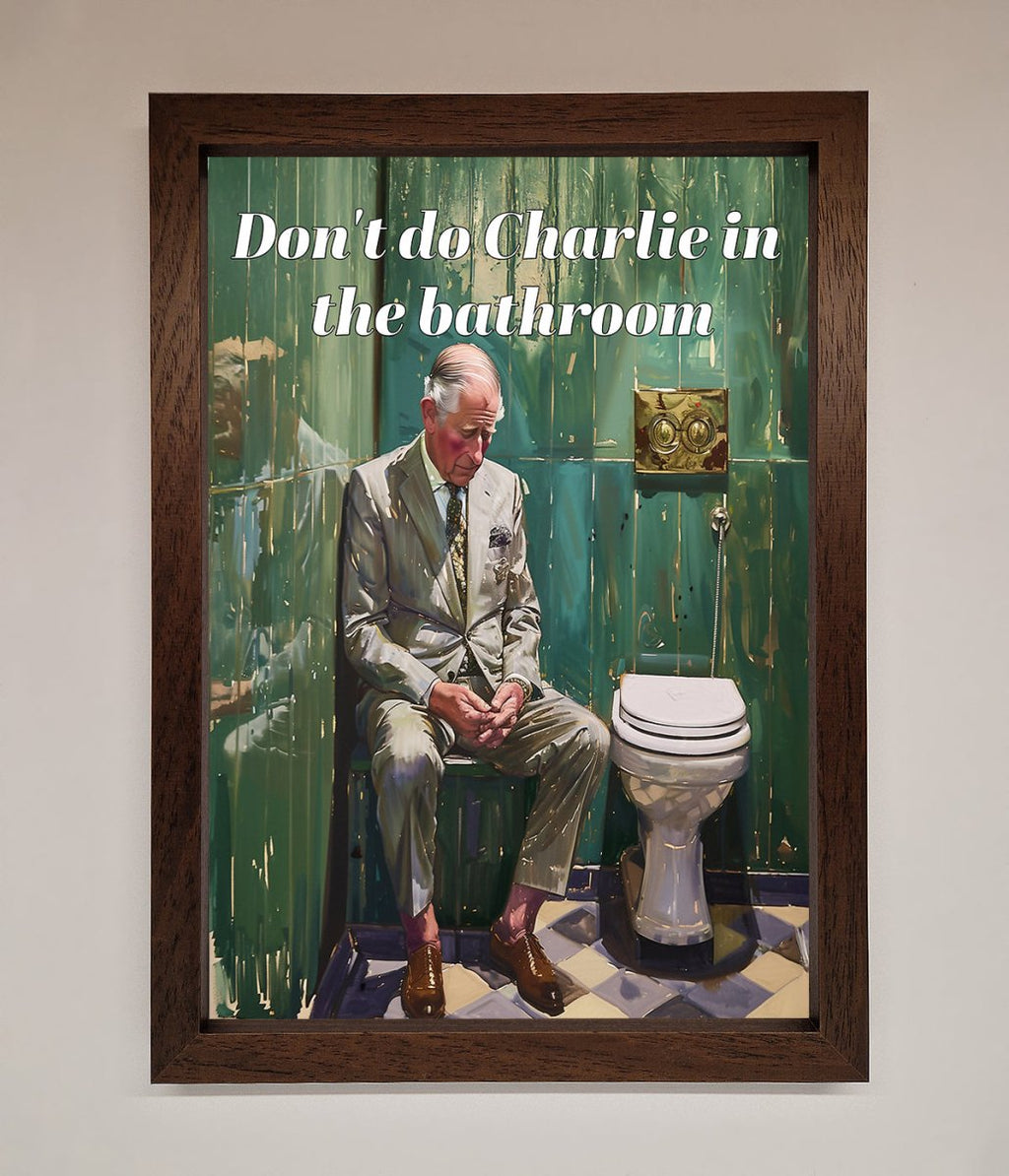 Don't Do Charlie In The Bathroom Framed Poster