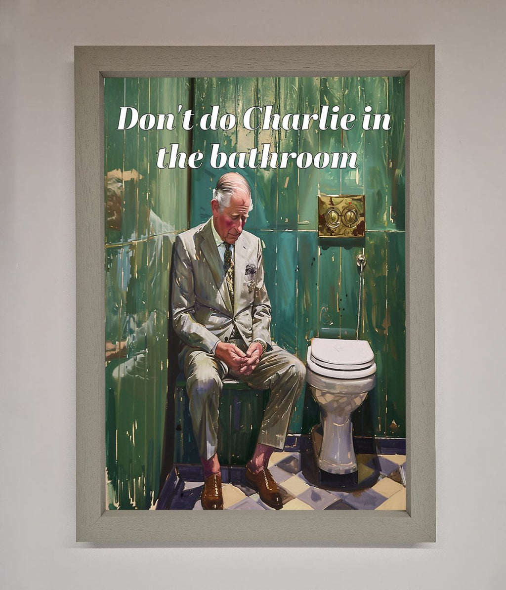 Don't Do Charlie In The Bathroom Framed Poster