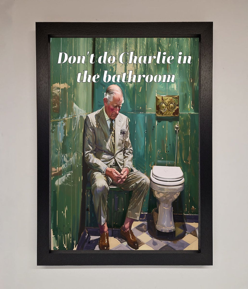 Don't Do Charlie In The Bathroom Framed Poster