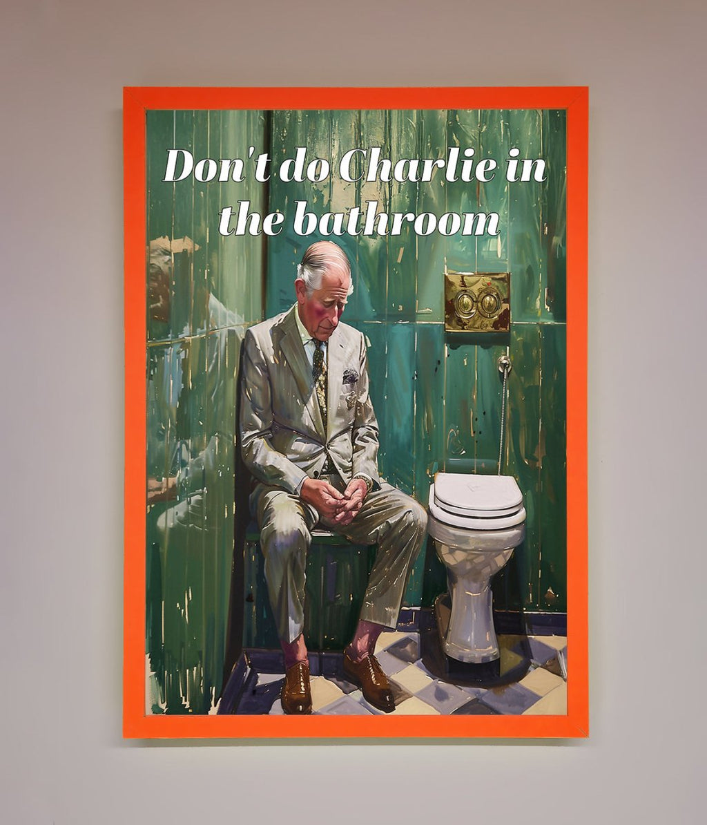 Don't Do Charlie In The Bathroom Framed Poster