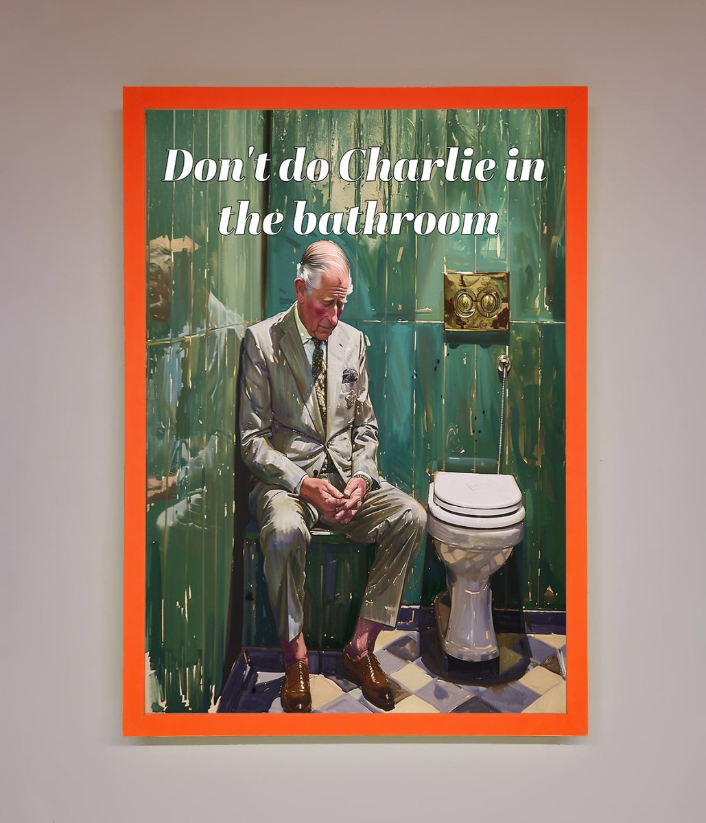 Don't Do Charlie In The Bathroom Framed Poster
