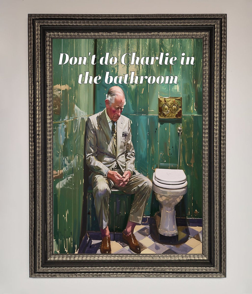 Don't Do Charlie In The Bathroom Framed Poster