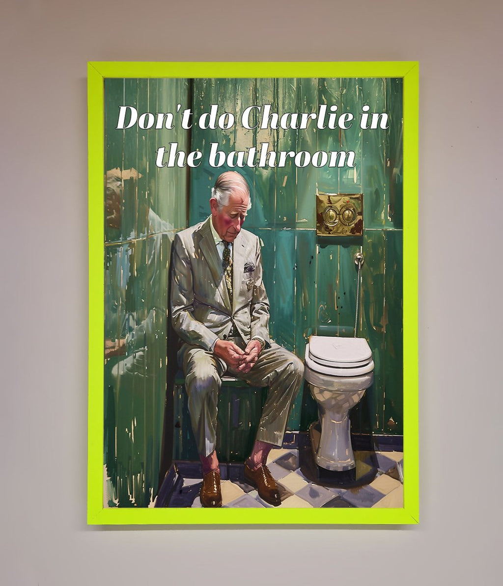 Don't Do Charlie In The Bathroom Framed Poster