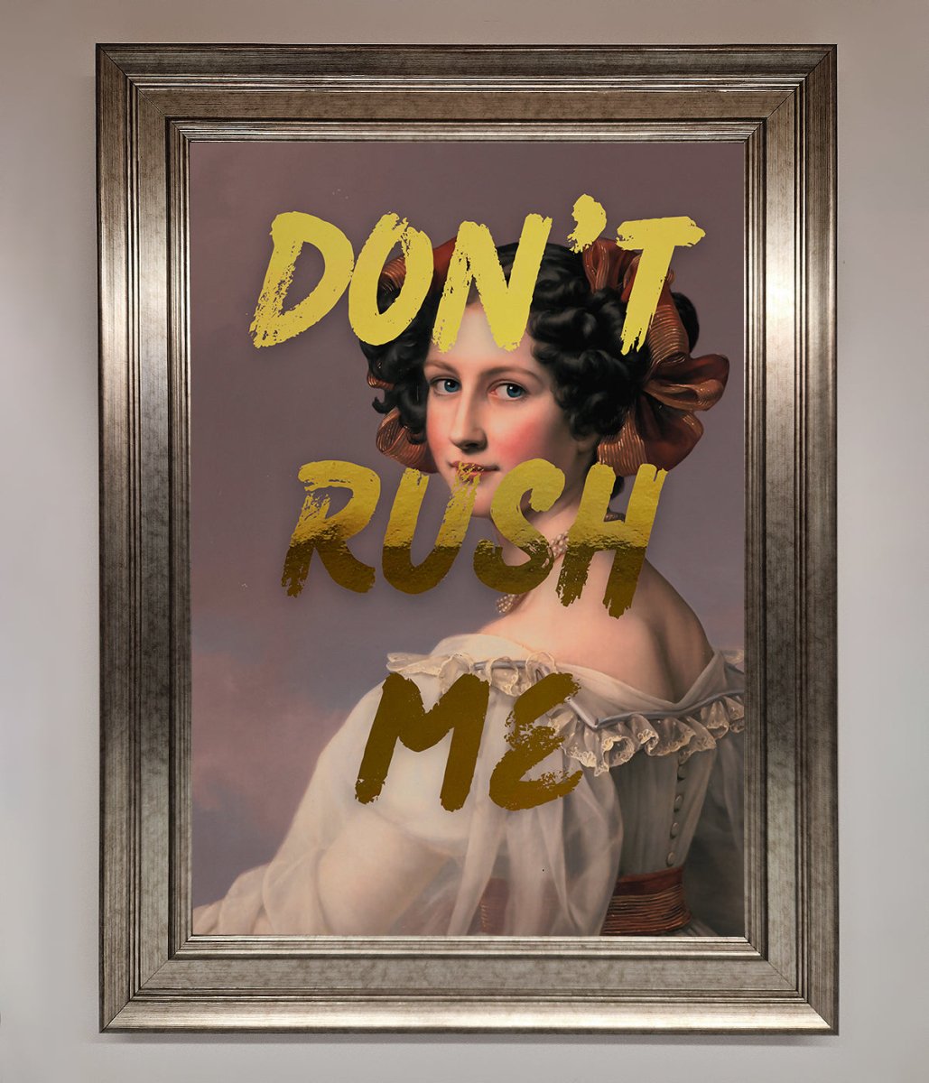 Don't Rush Me Foil Print