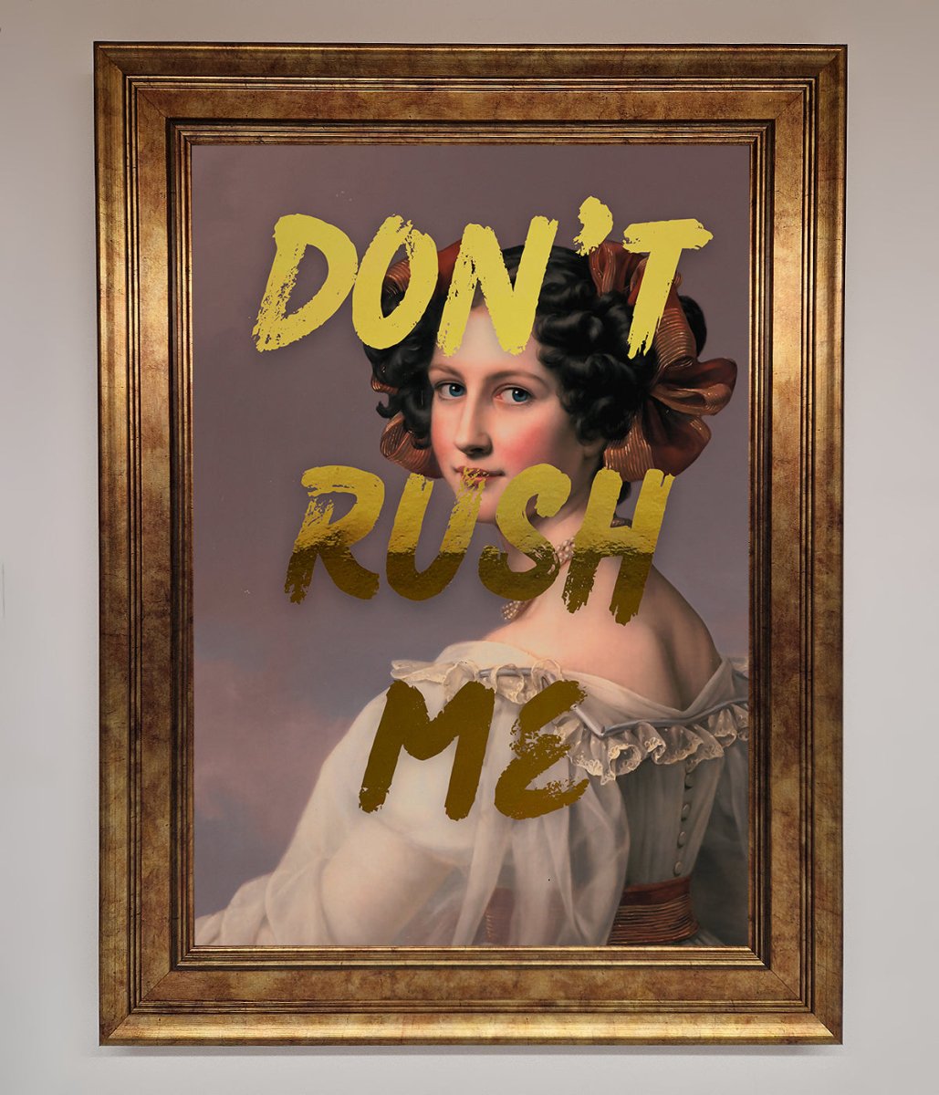 Don't Rush Me Foil Print