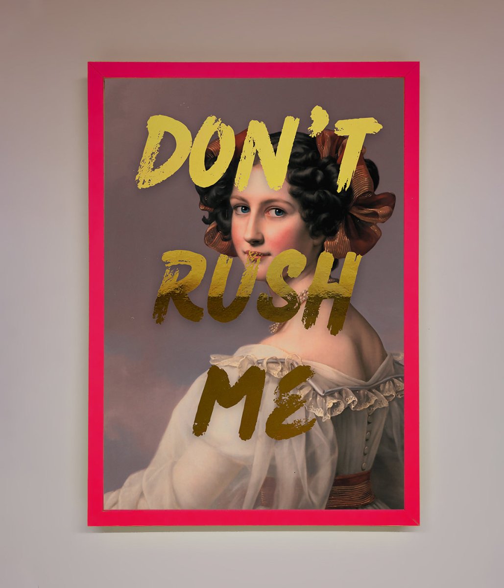 Don't Rush Me Foil Print