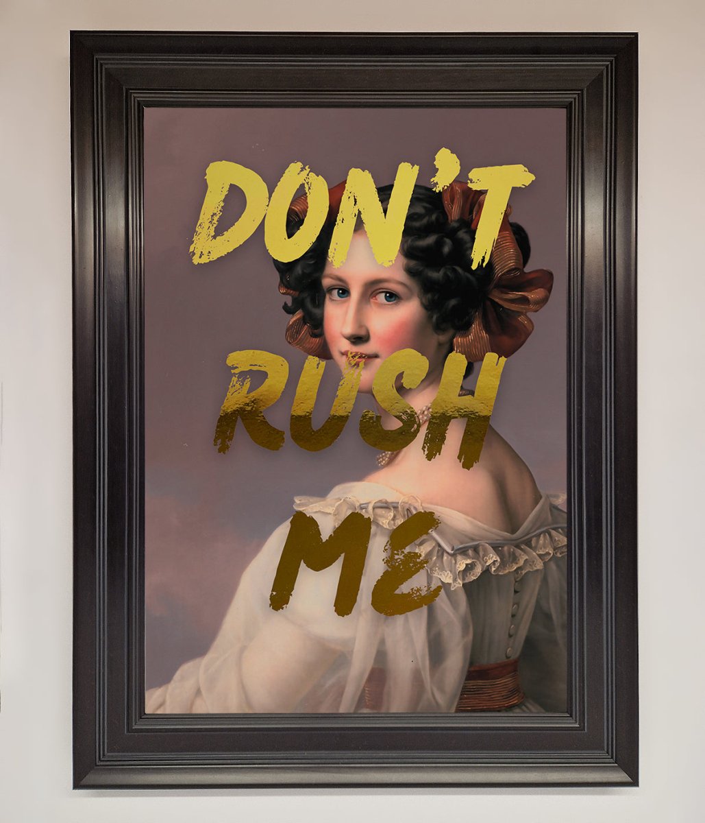Don't Rush Me Foil Print