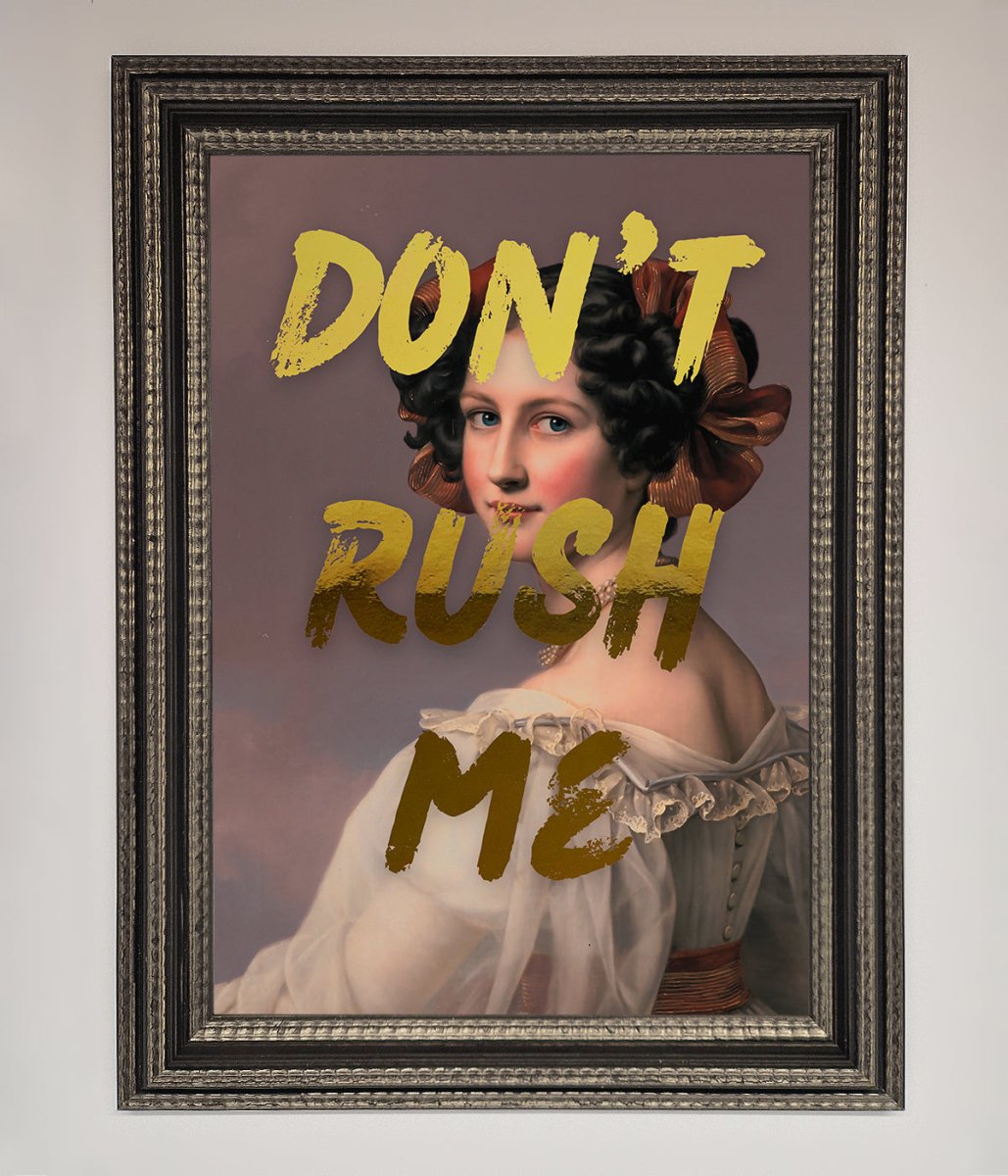 Don't Rush Me Foil Print