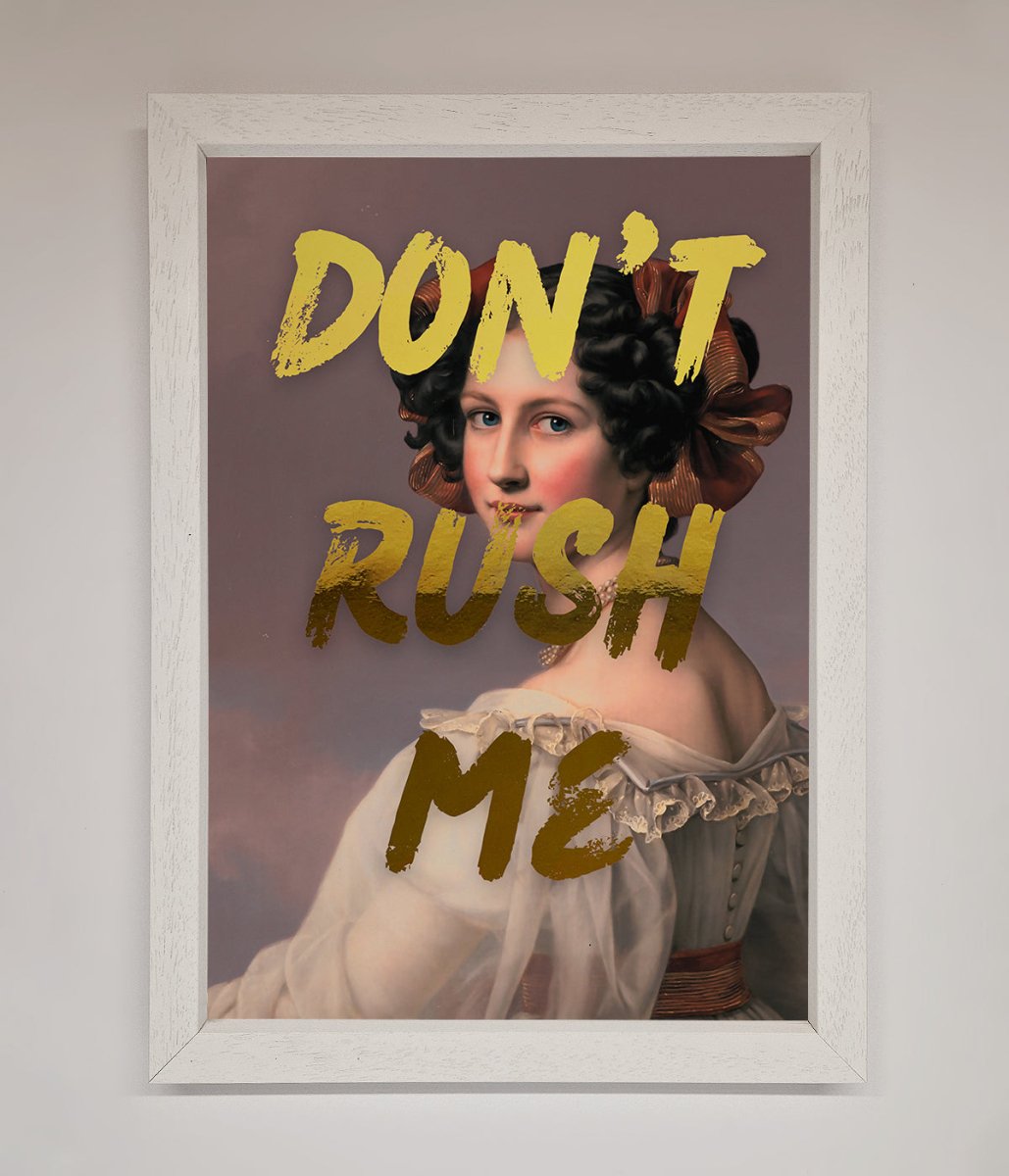Don't Rush Me Foil Print