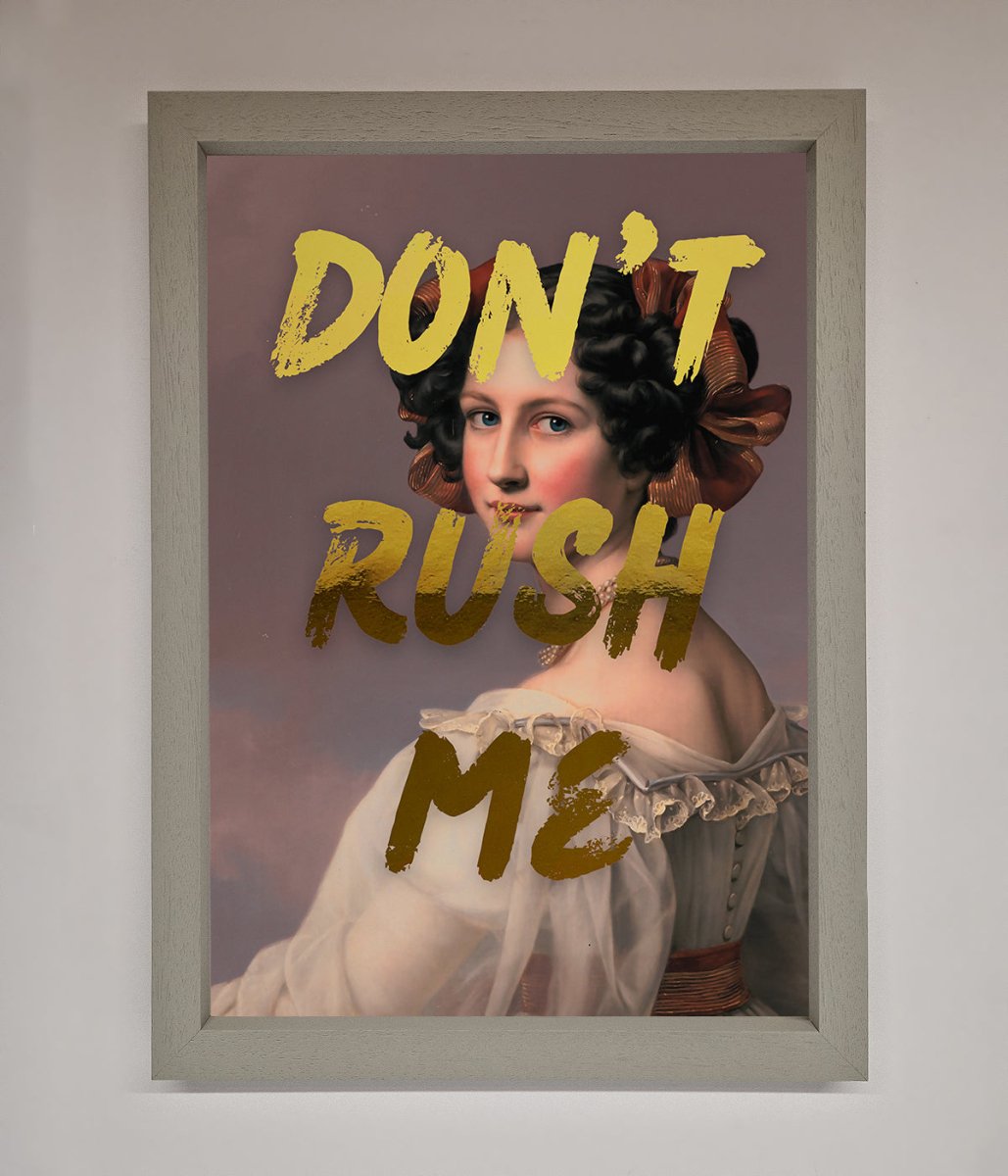Don't Rush Me Foil Print