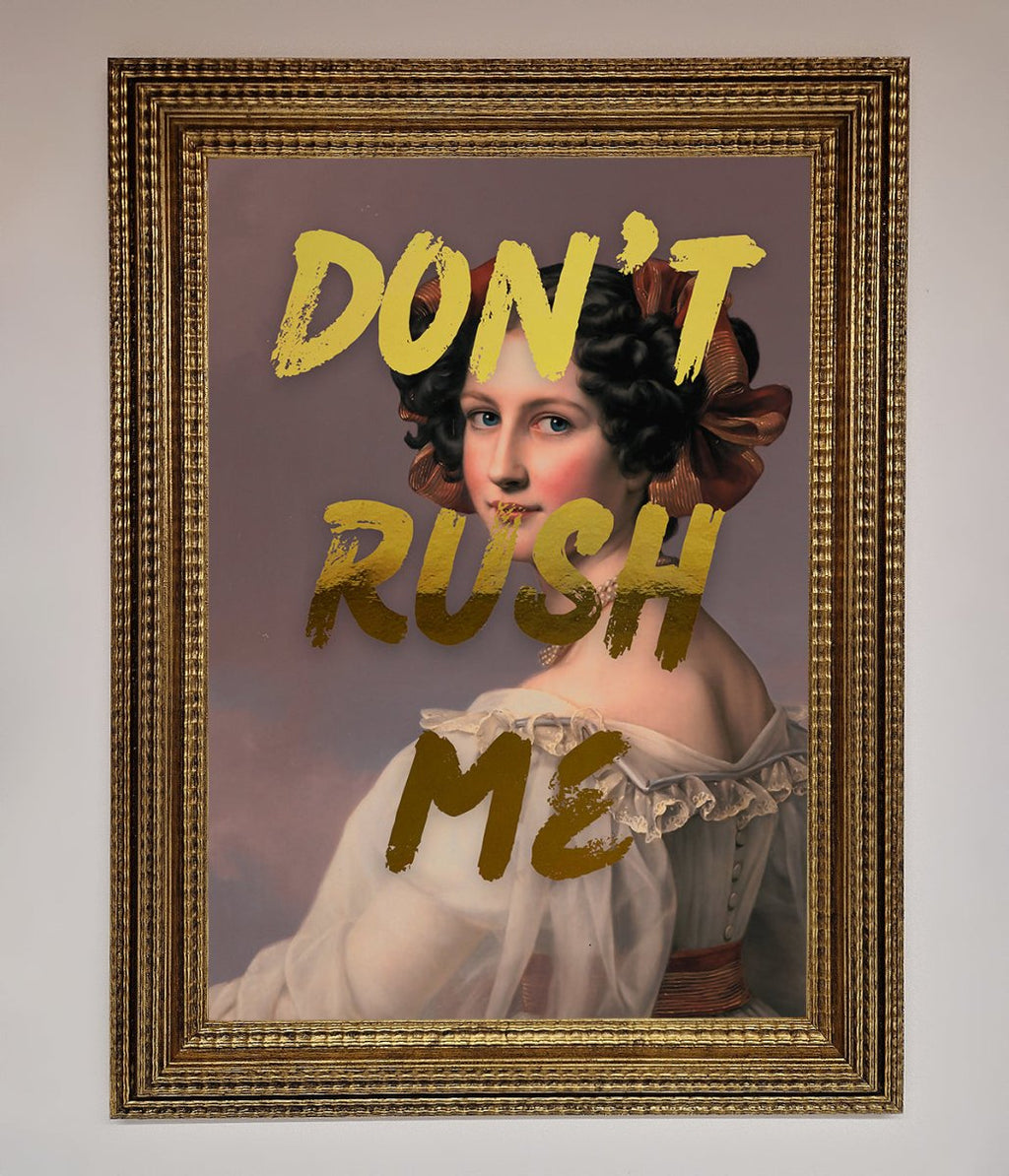 Don't Rush Me Foil Print