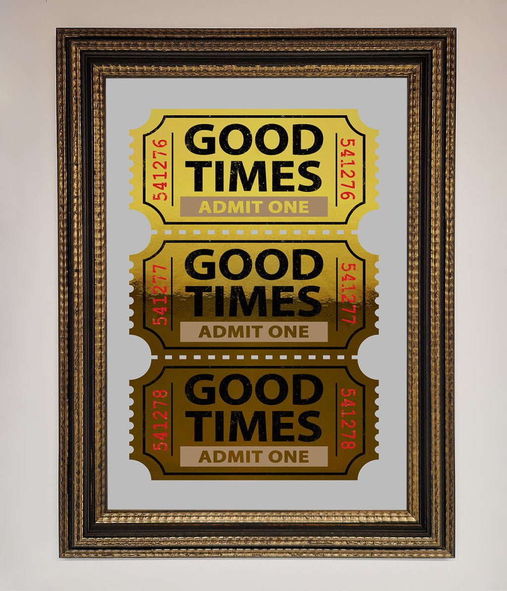 Good Times Tickets Foil Print