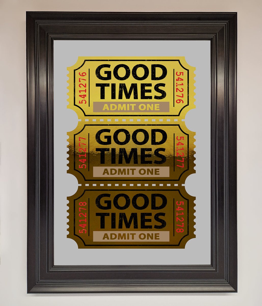 Good Times Tickets Foil Print