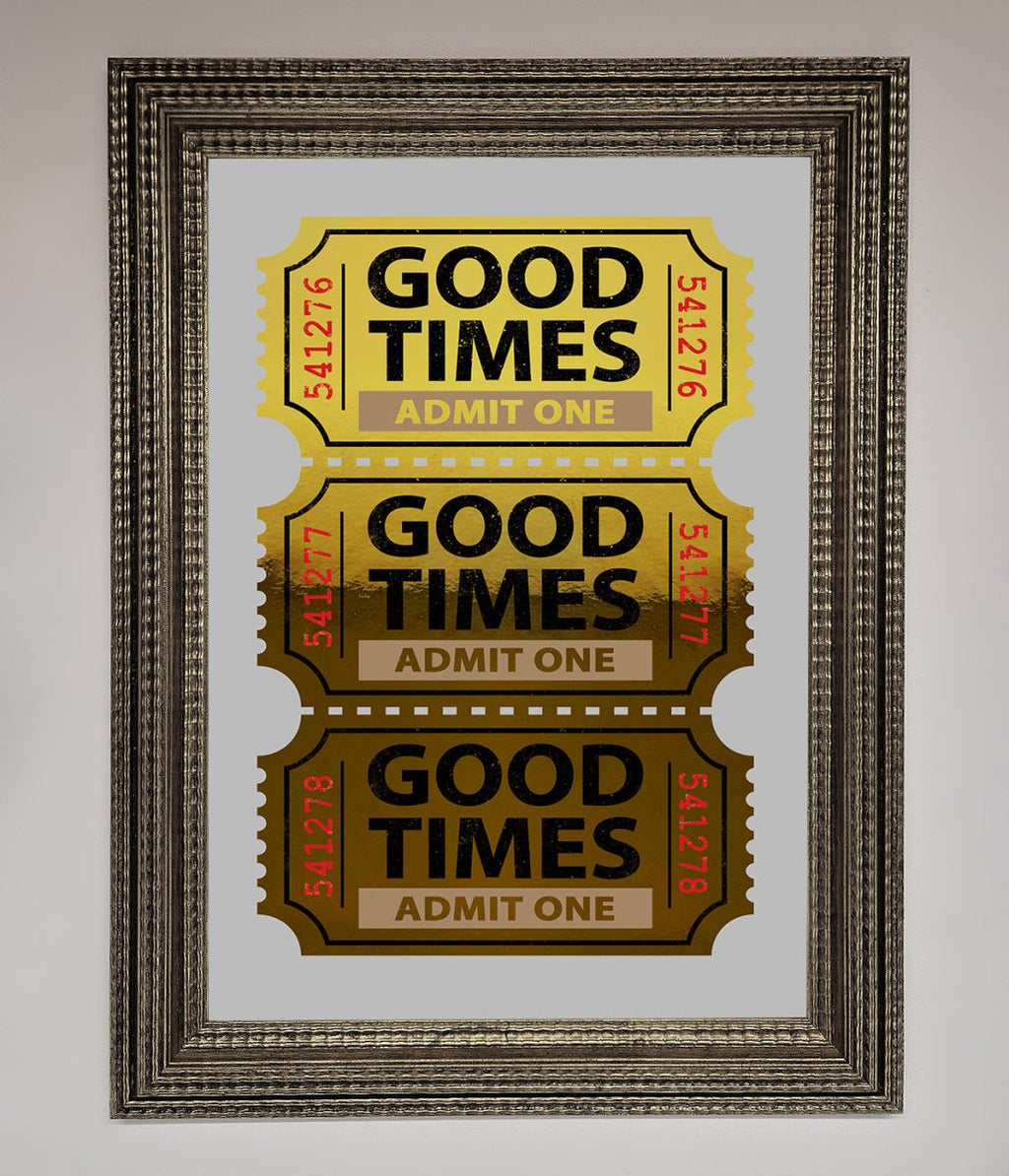 Good Times Tickets Foil Print