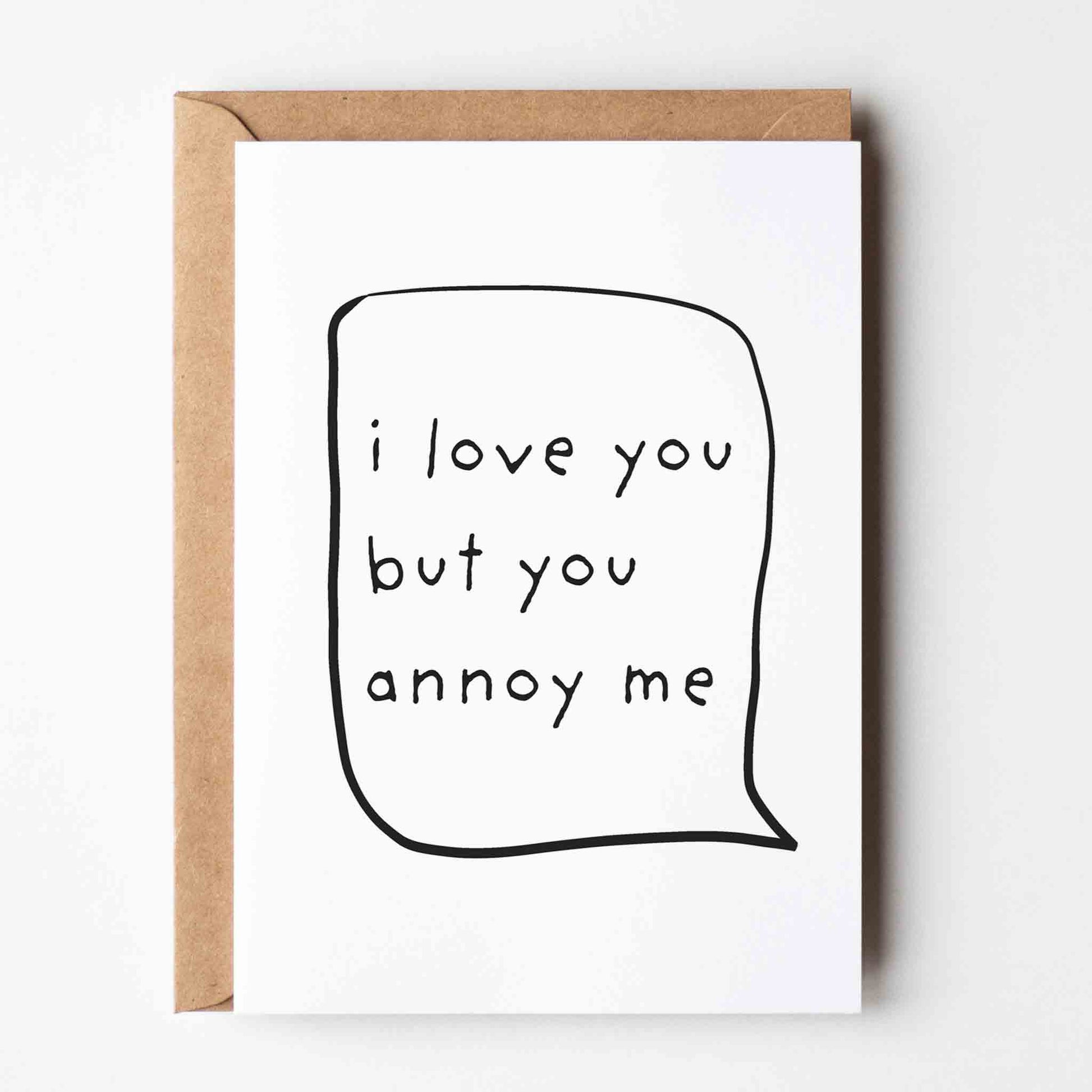 I Love You But You Annoy Me Greeting Card