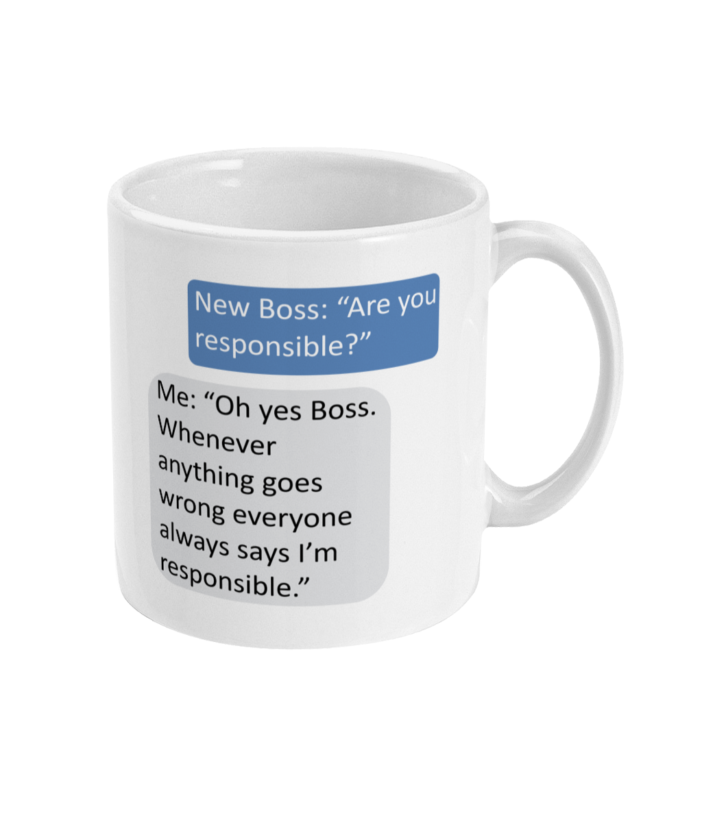Are You Responsible Boss Joke Coffee Mug