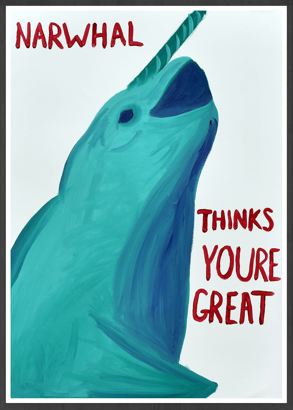 Narwhal Thinks You're Great Art Print