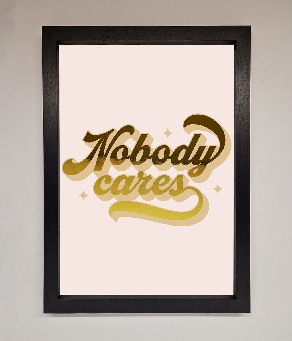 Nobody Cares Foil Print