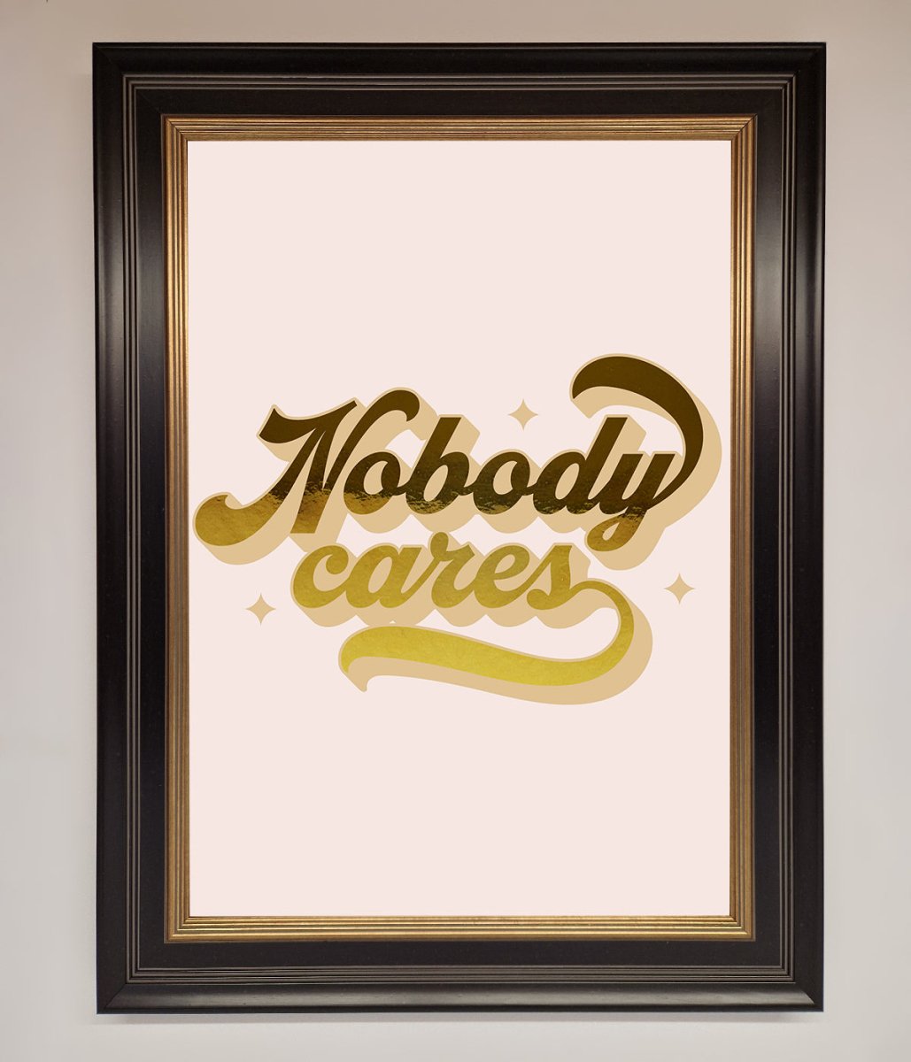 Nobody Cares Foil Print