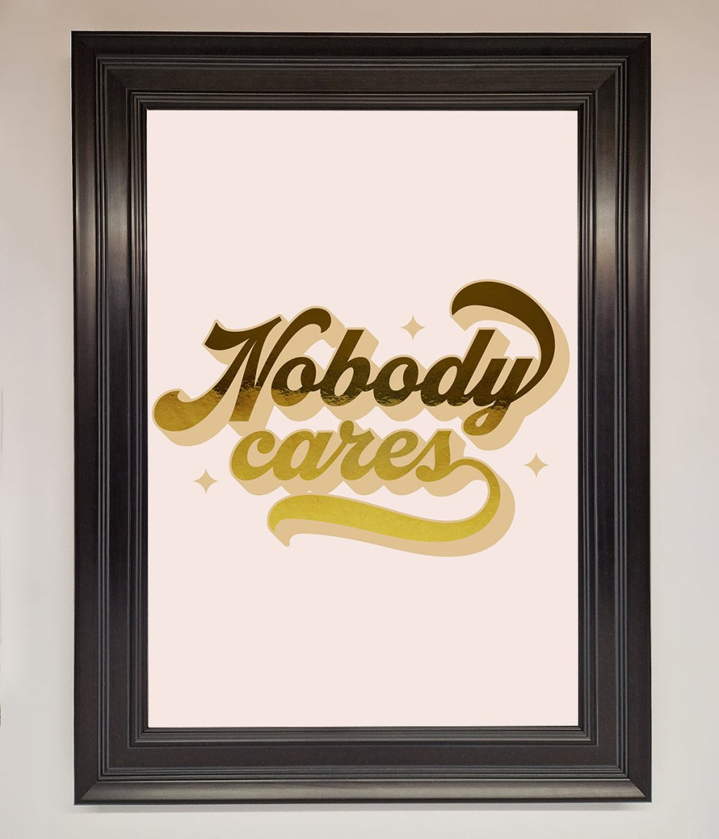 Nobody Cares Foil Print
