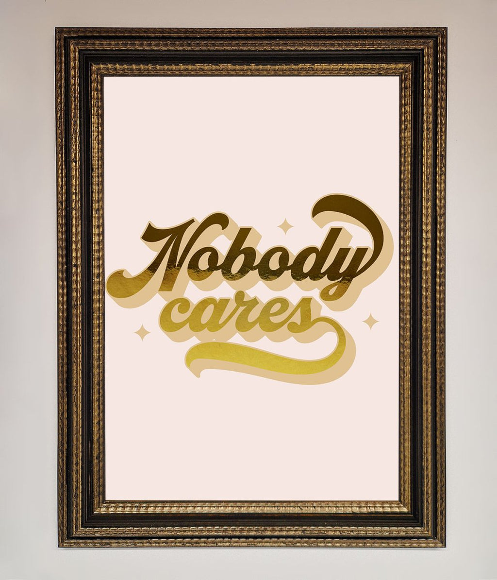 Nobody Cares Foil Print