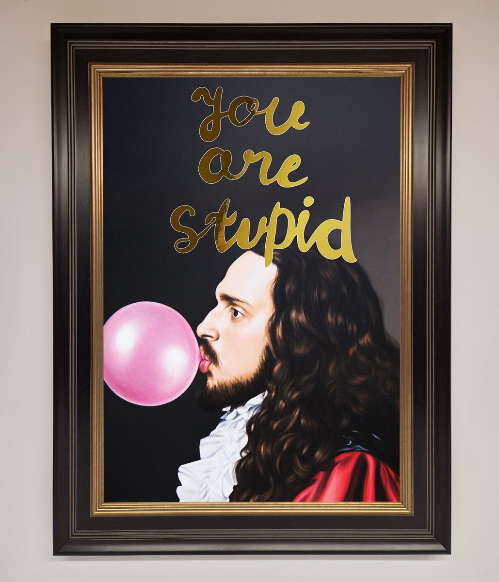 You Are Stupid Foil Print