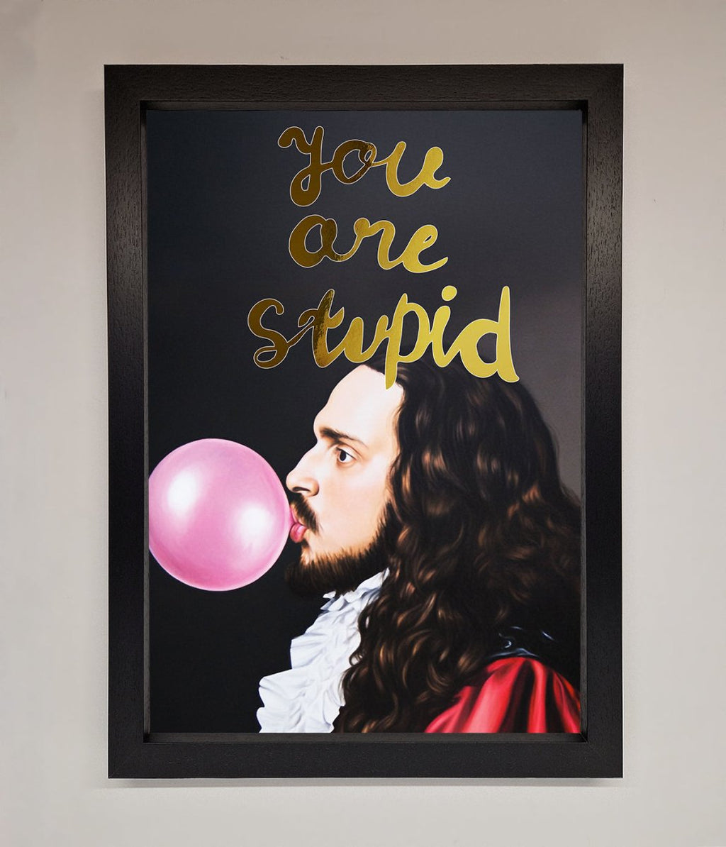 You Are Stupid Foil Print