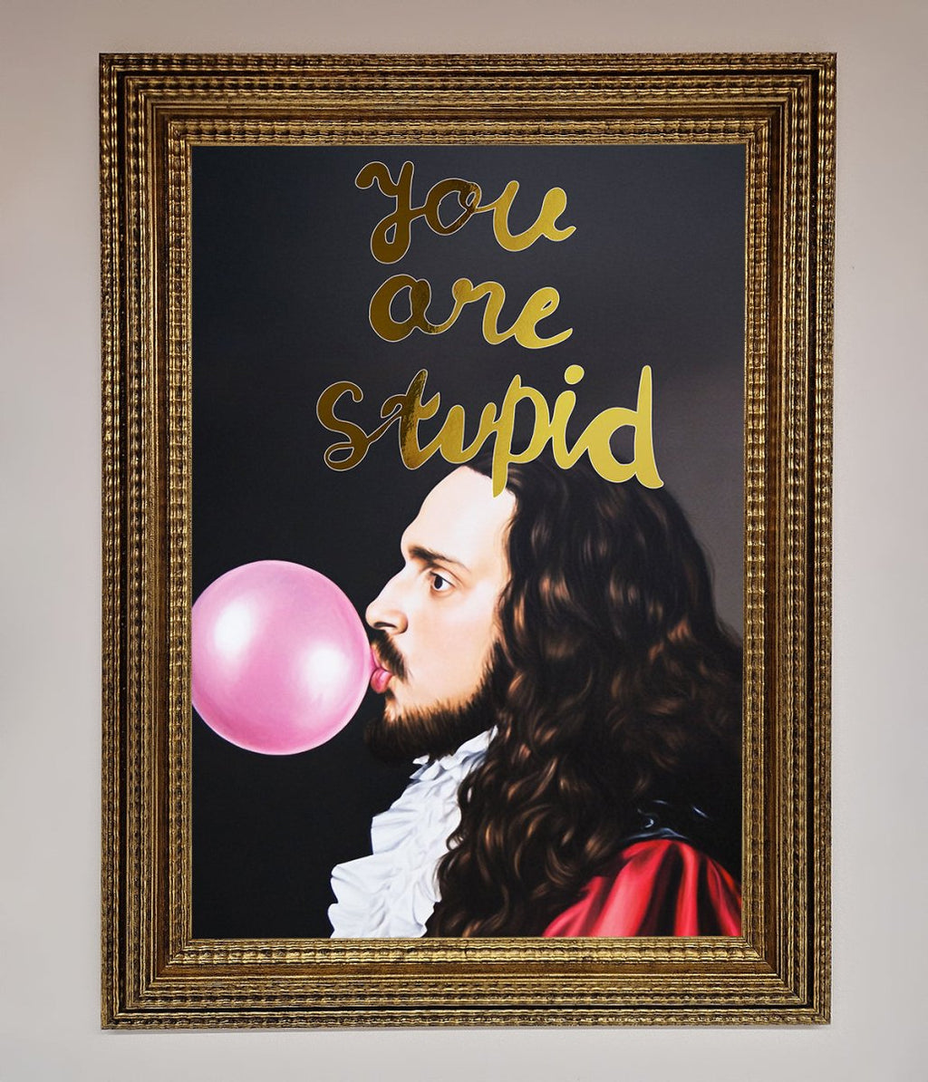 You Are Stupid Foil Print