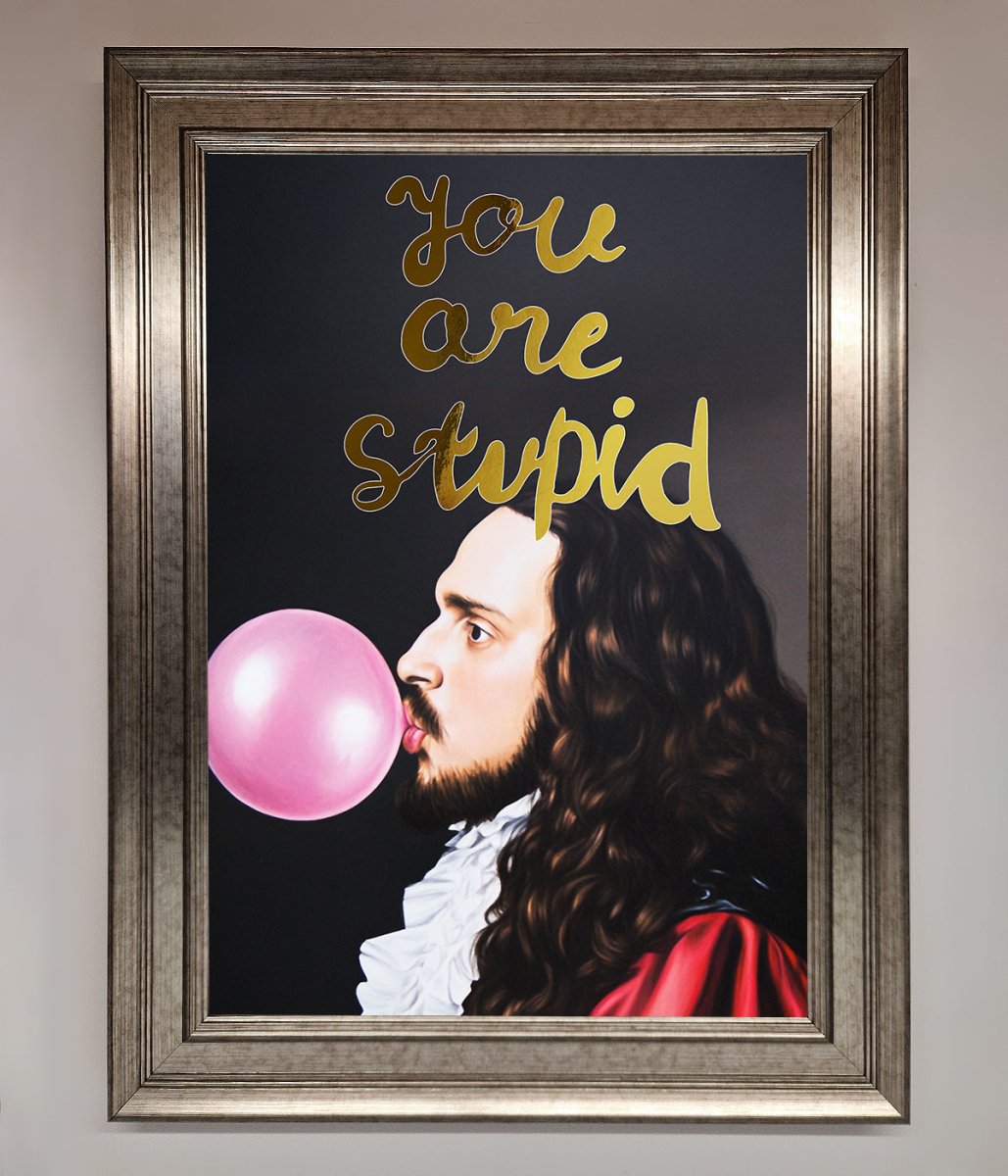 You Are Stupid Foil Print