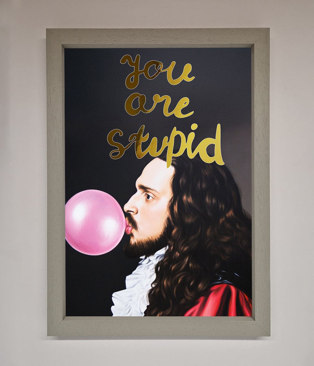 You Are Stupid Foil Print